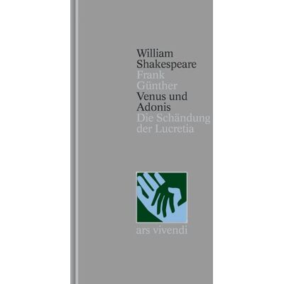Ars vivendi Venus und Adonis - Die Schändung der Lucretia - Nichtdramatische Dichtungen (Shakespeare Gesamtausgabe, Band 39) - zweisprachige Ausgabe Ars vivendi Venus und Adonis - Die Schändung der Lucretia - Nichtdramatische Dichtungen (Shakespeare Gesamtausgabe, Band 39) - zweisprachige Ausgabe