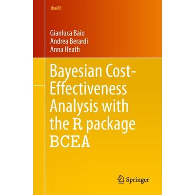 Springer Bayesian Cost-Effectiveness Analysis with the R package BCEA Springer Bayesian Cost-Effectiveness Analysis with the R package BCEA