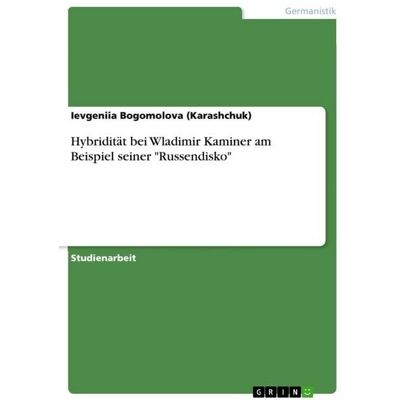 GRIN Hybridität bei Wladimir Kaminer am Beispiel seiner "Russendisko" GRIN Hybridität bei Wladimir Kaminer am Beispiel seiner "Russendisko"