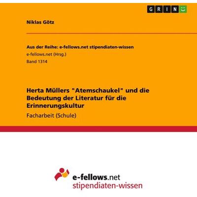 GRIN Herta Müllers "Atemschaukel" und die Bedeutung der Literatur für die Erinnerungskultur GRIN Herta Müllers "Atemschaukel" und die Bedeutung der Literatur für die Erinnerungskultur