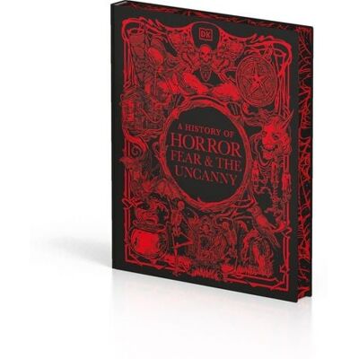 Dorling Kindersley A History of Horror, Fear, and the Uncanny Dorling Kindersley A History of Horror, Fear, and the Uncanny