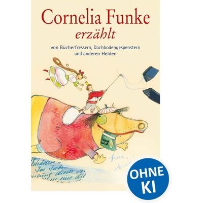 Loewe Cornelia Funke erzählt von Bücherfressern, Dachbodengespenstern und anderen Helden Loewe Cornelia Funke erzählt von Bücherfressern, Dachbodengespenstern und anderen Helden