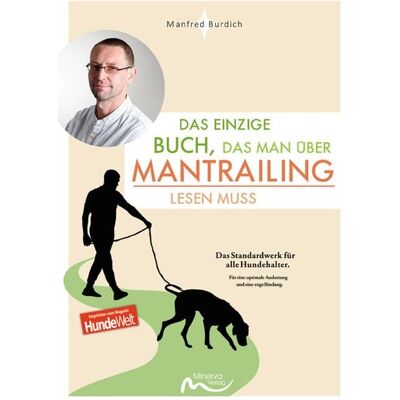 Minerva Verlag Das einzige Buch, das man über Mantrailing lesen muss Minerva Verlag Das einzige Buch, das man über Mantrailing lesen muss