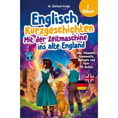 Ehrengut Verlag Englisch Kurzgeschichten 7. Klasse Mit der Zeitmaschine ins alte England Inkl. Vokabeln, Grammatik, Übungen & Audios Von Didaktikern entwickelt Ehrengut Verlag Englisch Kurzgeschichten 7. Klasse Mit der Zeitmaschine ins alte England Inkl. Vokabeln, Grammatik, Übungen & Audios Von Didaktikern entwickelt
