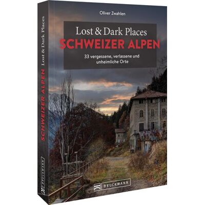 Bruckmann Lost & Dark Places Schweizer Alpen Bruckmann Lost & Dark Places Schweizer Alpen