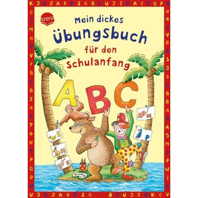Arena Mein dickes Übungsbuch für den Schulanfang Arena Mein dickes Übungsbuch für den Schulanfang