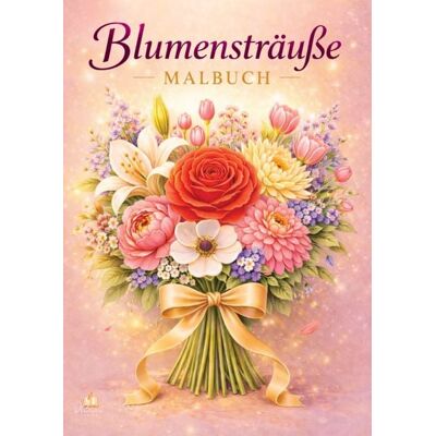 Dhamma Verlag Blumensträuße – Blumen Malbuch für Erwachsene mit 50 schönen Ausmalbildern Dhamma Verlag Blumensträuße – Blumen Malbuch für Erwachsene mit 50 schönen Ausmalbildern