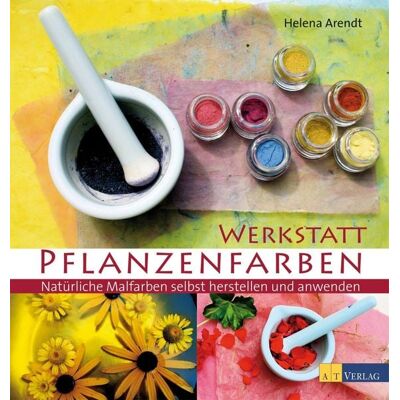 AT Verlag Werkstatt Pflanzenfarben AT Verlag Werkstatt Pflanzenfarben