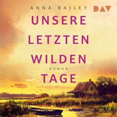 Der Audio Verlag Unsere letzten wilden Tage Der Audio Verlag Unsere letzten wilden Tage