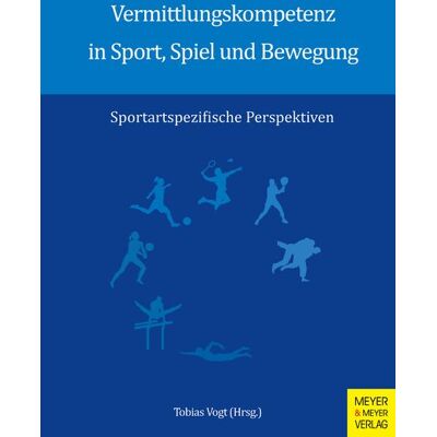Meyer & Meyer Vermittlungskompetenz in Sport, Spiel und Bewegung Meyer & Meyer Vermittlungskompetenz in Sport, Spiel und Bewegung