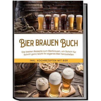 Edition Lunerion Bier brauen Buch: Die besten Rezepte zum Bierbrauen, um Schritt für Schritt ganz leicht Ihr eigenes Bier herzustellen - inkl. Kochrezepten mit Bier Edition Lunerion Bier brauen Buch: Die besten Rezepte zum Bierbrauen, um Schritt für Schritt ganz leicht Ihr eigenes Bier herzustellen - inkl. Kochrezepten mit Bier