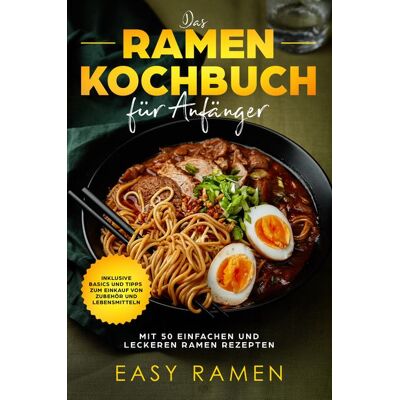 Edition JT Das Ramen Kochbuch für Anfänger mit 50 einfachen und leckeren Rezepten - inklusive Basics und Tipps zum Einkauf von Zubehör und Lebensmitteln Edition JT Das Ramen Kochbuch für Anfänger mit 50 einfachen und leckeren Rezepten - inklusive Basics und Tipps zum Einkauf von Zubehör und Lebensmitteln
