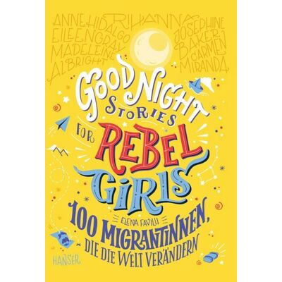 Carl Hanser Good Night Stories for Rebel Girls - 100 Migrantinnen, die die Welt verändern Carl Hanser Good Night Stories for Rebel Girls - 100 Migrantinnen, die die Welt verändern