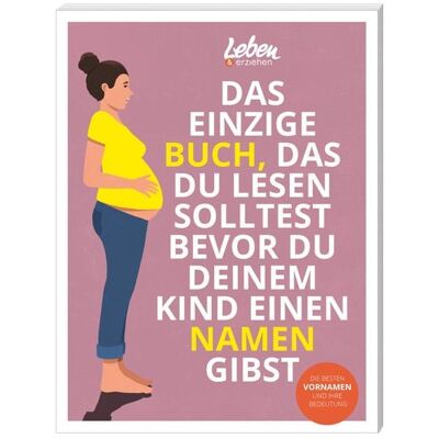 Junior Medien Das einzige Buch, das Du lesen solltest, bevor Du Deinem Kind einen Namen gibst Junior Medien Das einzige Buch, das Du lesen solltest, bevor Du Deinem Kind einen Namen gibst