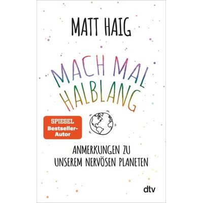dtv Mach mal halblang. Anmerkungen zu unserem nervösen Planeten dtv Mach mal halblang. Anmerkungen zu unserem nervösen Planeten