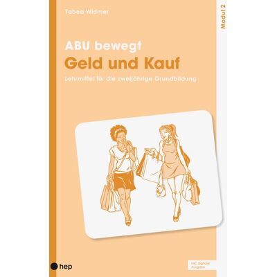 hep verlag ABU bewegt - Geld und Kauf Modul 2 (Print inkl. E-Book Edubase) hep verlag ABU bewegt - Geld und Kauf Modul 2 (Print inkl. E-Book Edubase)