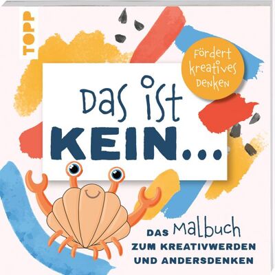 Frechverlag GmbH Das ist kein … Das Malbuch zum Kreativwerden und Andersdenken Frechverlag GmbH Das ist kein … Das Malbuch zum Kreativwerden und Andersdenken
