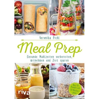 Riva Meal Prep – Gesunde Mahlzeiten vorbereiten, mitnehmen und Zeit sparen Riva Meal Prep – Gesunde Mahlzeiten vorbereiten, mitnehmen und Zeit sparen