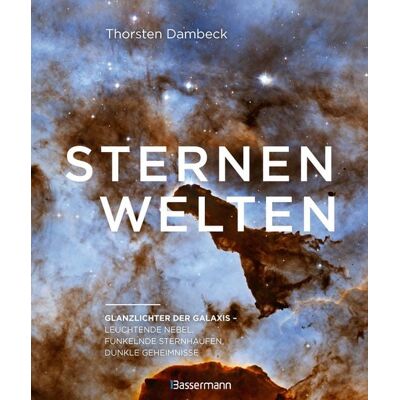 Bassermann Sternenwelten - Glanzlichter der Galaxis. Spektakuläre Bilder des Universums Bassermann Sternenwelten - Glanzlichter der Galaxis. Spektakuläre Bilder des Universums