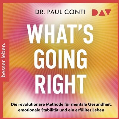 Der Audio Verlag What's Going Right. Die revolutionäre Methode für mentale Gesundheit, emotionale Stabilität und ein erfülltes Leben Der Audio Verlag What's Going Right. Die revolutionäre Methode für mentale Gesundheit, emotionale Stabilität und ein erfülltes Leben