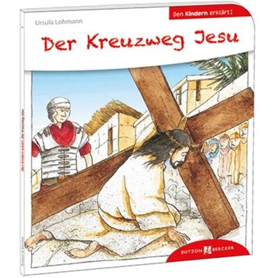 Butzon & Bercker Der Kreuzweg Jesu den Kindern erklärt Butzon & Bercker Der Kreuzweg Jesu den Kindern erklärt
