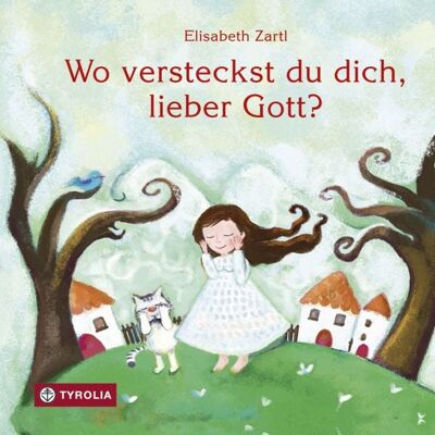 Tyrolia Wo versteckst du dich, lieber Gott? Tyrolia Wo versteckst du dich, lieber Gott?