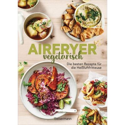 Bassermann Airfryer vegetarisch - Die besten Rezepte für die Heißluftfritteuse Bassermann Airfryer vegetarisch - Die besten Rezepte für die Heißluftfritteuse