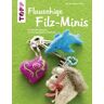 Frech Flauschige Filz-Minis (kreativ.kompakt)