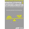 KIT Scientific Publishing Nutzen-Risiko-Bewertung von Mineralstoffen und Spurenelementen : Biochemische, physiologische und toxikologische Aspekte