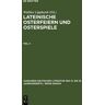 De Gruyter Lateinische Osterfeiern und Osterspiele / Lateinische Osterfeiern und Osterspiele III