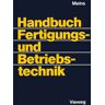 Vieweg & Teubner Handbuch Fertigungs- und Betriebstechnik