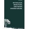 Shaker Mythologie, Bedeutung und Wesen unserer Bäume