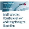 Springer Fachmedien Wiesbaden GmbH Methodisches Konstruieren von additiv gefertigten Bauteilen