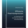 Eberhard Karls Universität Tübingen Tübingen Library Publishing Effiziente Pixel-Kompression zur Optimierung der End-to-Display-Verschlüsselung