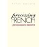 Yale University Press Golato, P: Processing French - A Psycholinguistic Perspectiv