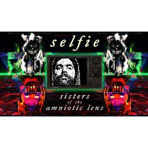 Selfie : Sisters of the Amniotic Lens