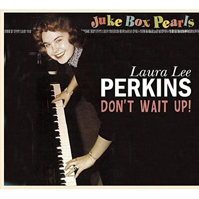 Perkins, Laura Lee - Don'T Wait Up - Juke Box Pearls - Preis vom 08.09.2026 08:18:28 h Perkins, Laura Lee - Don'T Wait Up - Juke Box Pearls - Preis vom 08.09.2026 08:18:28 h
