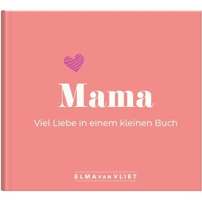 Elma van Vliet - Mama. Viel Liebe in einem kleinen Buch - Buch Elma van Vliet - Mama. Viel Liebe in einem kleinen Buch - Buch