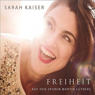 Sarah Kaiser - Freiheit - Auf den Spuren Martin Luthers - Preis vom 23.10.2026 11:45:56 h Sarah Kaiser - Freiheit - Auf den Spuren Martin Luthers - Preis vom 23.10.2026 11:45:56 h