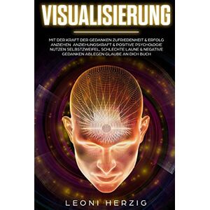 Leoni Herzig - Visualisierung: Mit der Kraft der Gedanken Zufriedenheit & Erfolg anziehen Anziehungskraft & positive Psychologie nutzen Selbstzweifel, schlechte ... Buch (Persönlichkeitsentwicklung, Band 5) - Preis vom 16.06.2026 05:30:18 h Leoni Herzig - Visualisierung: Mit der Kraft der Gedanken Zufriedenheit & Erfolg anziehen Anziehungskraft & positive Psychologie nutzen Selbstzweifel, schlechte ... Buch (Persönlichkeitsentwicklung, Band 5) - Preis vom 16.06.2026 05:30:18 h