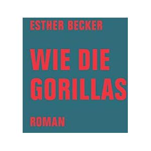 Becker Wie die Gorillas: Roman - Preis vom 11.06.2026 05:43:19 h Becker Wie die Gorillas: Roman - Preis vom 11.06.2026 05:43:19 h