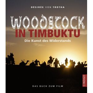 Trotha, Désirée von - Woodstock in Timbuktu: Die Kunst des Widerstands - das Buch zum Film - Preis vom 14.06.2026 05:24:48 h Trotha, Désirée von - Woodstock in Timbuktu: Die Kunst des Widerstands - das Buch zum Film - Preis vom 14.06.2026 05:24:48 h