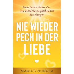 Marius Nurula - Nie wieder Pech in der Liebe – Dieses Buch verändert alles: Mit Hodscha zu glücklichen Beziehungen - Preis vom 16.06.2026 05:30:18 h Marius Nurula - Nie wieder Pech in der Liebe – Dieses Buch verändert alles: Mit Hodscha zu glücklichen Beziehungen - Preis vom 16.06.2026 05:30:18 h