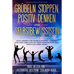 Marc Grübeln stoppen - positiv Denken und Selbstbewusstsein: Das große 3 in 1 Buch! Aktiv werden und Grübeln stoppen. Dadurch positiver Leben und mit mehr Selbstbewusstsein durch das Leben gehen - Preis vom 16.06.2026 05:30:18 h Marc Grübeln stoppen - positiv Denken und Selbstbewusstsein: Das große 3 in 1 Buch! Aktiv werden und Grübeln stoppen. Dadurch positiver Leben und mit mehr Selbstbewusstsein durch das Leben gehen - Preis vom 16.06.2026 05:30:18 h
