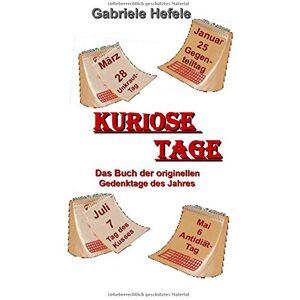 Gabriele Hefele - Kuriose Tage: Das Buch der originellen Gedenktage des Jahres - Preis vom 14.06.2026 05:24:48 h Gabriele Hefele - Kuriose Tage: Das Buch der originellen Gedenktage des Jahres - Preis vom 14.06.2026 05:24:48 h