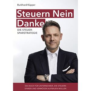 Burkhard Küpper - Steuern Nein Danke - Die Steuersparstrategie: Das Buch für Unternehmer, die Steuern sparen und Vermögen aufbauen wollen - Preis vom 13.06.2026 05:28:29 h Burkhard Küpper - Steuern Nein Danke - Die Steuersparstrategie: Das Buch für Unternehmer, die Steuern sparen und Vermögen aufbauen wollen - Preis vom 13.06.2026 05:28:29 h