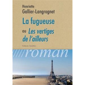 Henriette Gallier-Langrognet - La fugueuse ou les vertiges de l'ailleurs - Preis vom 15.06.2026 05:30:30 h Henriette Gallier-Langrognet - La fugueuse ou les vertiges de l'ailleurs - Preis vom 15.06.2026 05:30:30 h
