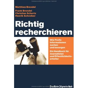 Matthias Brendel - Richtig recherchieren: Wie Profis Informationen suchen und besorgen. Ein Handbuch für Journalisten und Öffentlichkeitsarbeiter - Preis vom 14.06.2026 05:24:48 h Matthias Brendel - Richtig recherchieren: Wie Profis Informationen suchen und besorgen. Ein Handbuch für Journalisten und Öffentlichkeitsarbeiter - Preis vom 14.06.2026 05:24:48 h