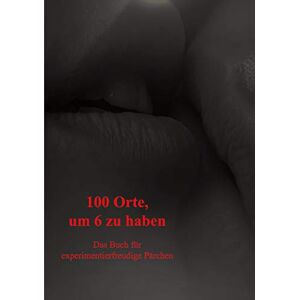 Michael Lanschützer - 100 Orte, um 6 zu haben: Das Buch für experimentierfreudige Pärchen - Preis vom 13.06.2026 05:28:29 h Michael Lanschützer - 100 Orte, um 6 zu haben: Das Buch für experimentierfreudige Pärchen - Preis vom 13.06.2026 05:28:29 h