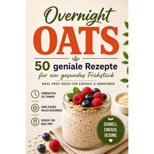 Becker Overnight Oats – 50 schnelle Rezepte für gesundes & zuckerfreies Frühstück Meal Prep Ideen zum Abnehmen & gesunden Start in den Tag - Preis vom 13.06.2026 05:28:29 h Becker Overnight Oats – 50 schnelle Rezepte für gesundes & zuckerfreies Frühstück Meal Prep Ideen zum Abnehmen & gesunden Start in den Tag - Preis vom 13.06.2026 05:28:29 h
